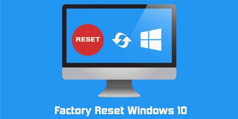 تعرف على كيفية إعادة ضبط المصنع في ويندوز 10 لاستعادة الكمبيوتر كالجديد كليًا